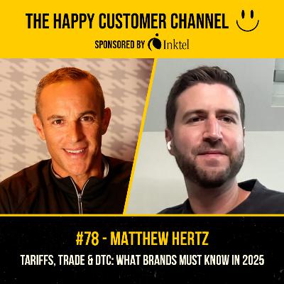 EP. 78 - Matthew Hertz | Tariffs, Trade & DTC: What Brands Must Know in 2025