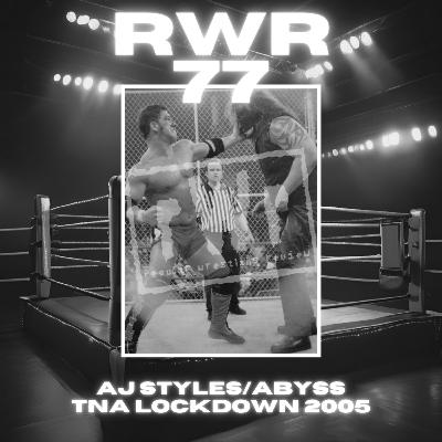 #77 - AJ Styles/Abyss from TNA Lockdown 2005! Taylor Boycotts WWE