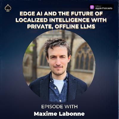 Maxime Labonne: Edge AI and the Future of Localized Intelligence with Private, offline LLMs