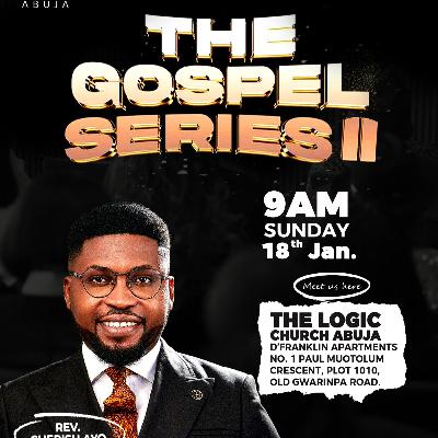THE GOSPEL SERIES II | REV. CHERISH AYO | THE LOGIC CHURCH | FCT | ABUJA