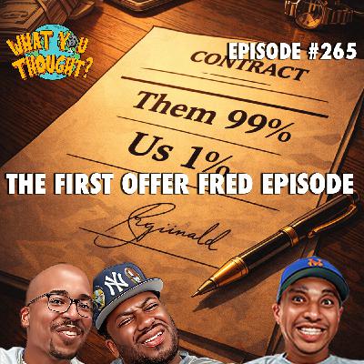 What You Thought #265 | The First Offer Fred Episode What You Thought #265 | The First Offer Fred Episode