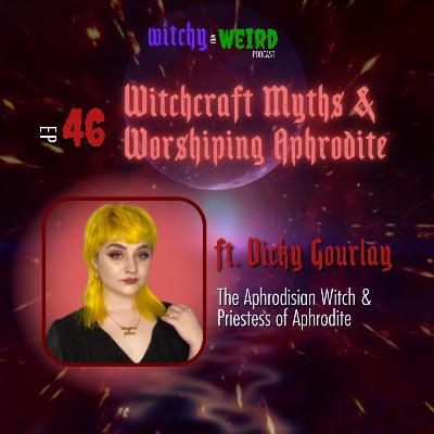 46: Witchcraft Myths & Worshiping Aphrodite with Vicky The Aphrodisian Witch