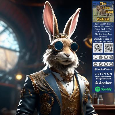Lion Goat Podcast Episode 28: Lemon 2: Easter Duck or The Ultimate Guide to Starting Your Own Business
