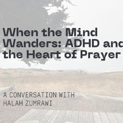 S2 E3: When the Mind Wanders: ADHD and the Heart of Prayer