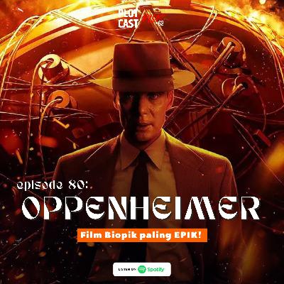 Episode 80: Oppenheimer, film biopik paling EPIK! Episode 80: Oppenheimer, film biopik paling EPIK!