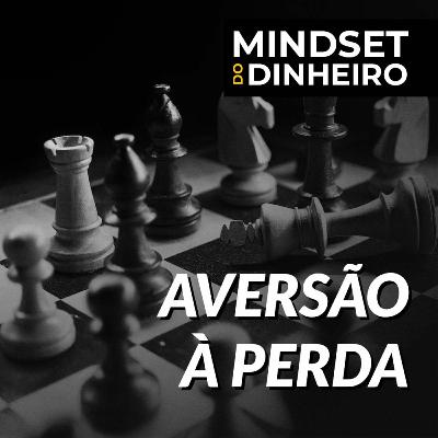 [MINDSET DO DINHEIRO] Aversão a perda