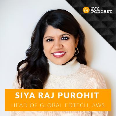 Conversation on the Future of Learning & Work with Head of Global Edtech at AWS Marketplace & General Partner at Pathway Ventures - Siya Raj Purohit | E440