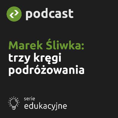 Marek Śliwka: trzy kręgi podróżowania Marek Śliwka: trzy kręgi podróżowania