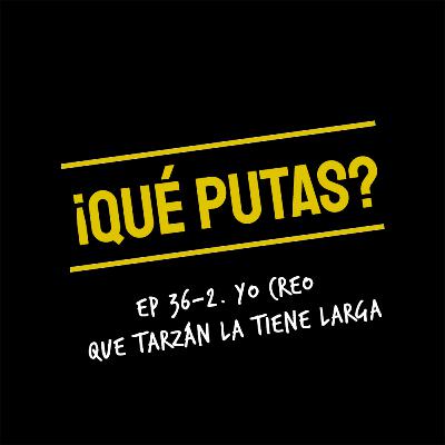 Yo creo que tarzán la tiene larga