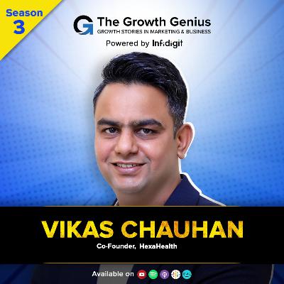 Evolution of Healthcare & Entrepreneurship in India ft. Vikas Chauhan | The Growth Genius | S3E5 Evolution of Healthcare & Entrepreneurship in India ft. Vikas Chauhan | The Growth Genius | S3E5