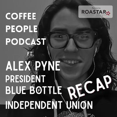 RECAP: Alex Pyne, President of the Blue Bottle Independent Union