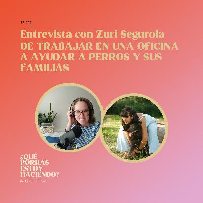 Entrevista a Zuri Segurola: de trabajar en oficina a ayudar a perros y sus familias