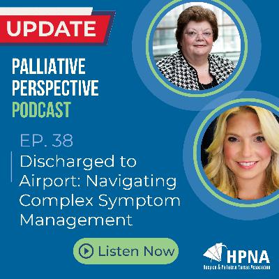 Ep. 38: UPDATE - Discharged to Airport: Navigating Complex Symptom Management