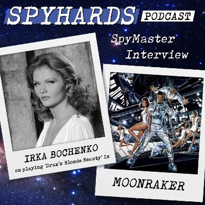 Irka Bochenko on Moonraker - SpyMaster Interview #115