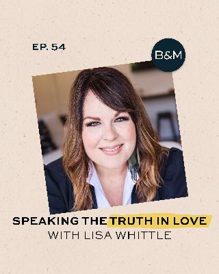 Speaking the Truth in Love with Lisa Whittle
