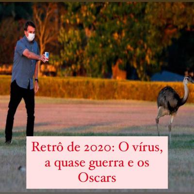 RETRÔ DE 2020 - O vírus, a quase guerra e os Oscars