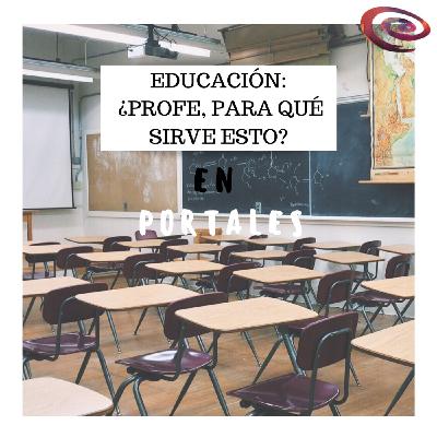 Programa 1x07.1: Educación, ¿profe, para qué sirve esto?