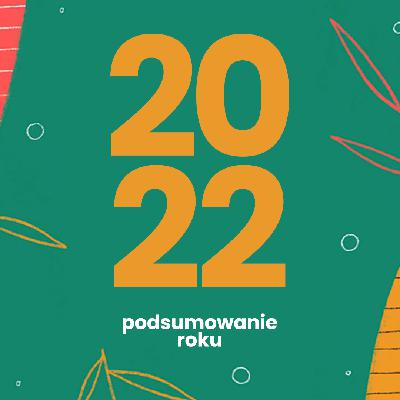 #81 Podsumowanie roku 2022