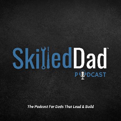The Power of Sustainable High Performance for Dads with Lee Elridge | SkilledDad Podcast
