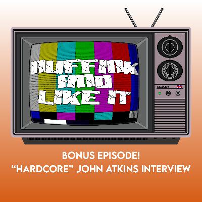 BONUS! - “Hardcore” John Atkins Interview!