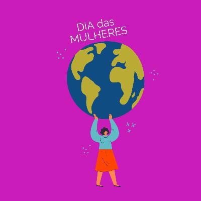 T2E4 Meus PARABÉNS à TODAS as MULHERES!