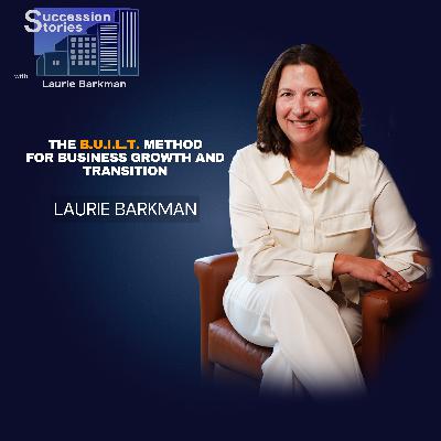 224: The B.U.I.L.T.™ Method for Business Growth and Transition with Laurie Barkman