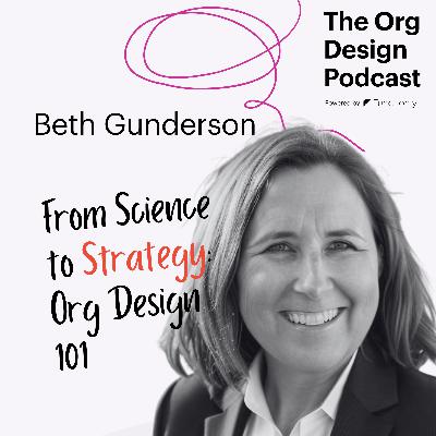 From Science to Strategy: Effective Org Design with Beth Gunderson