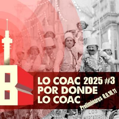 Lo COAC por donde lo COAC #3 2025 Preliminares 8,9,10 y 11 con Luis Labajo Lo COAC por donde lo COAC #3 2025 Preliminares 8,9,10 y 11 con Luis Labajo