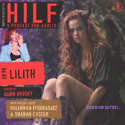 HILF 99 - Lilith with Rhiannon Fiskradatz and Shanan Custer
