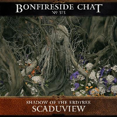 Bonfireside Chat 313: Scaduview