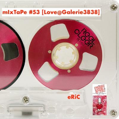 mIxTaPe #53 [Love@Galerie3838]
