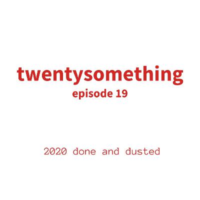 episode 19: 2020 done and dusted