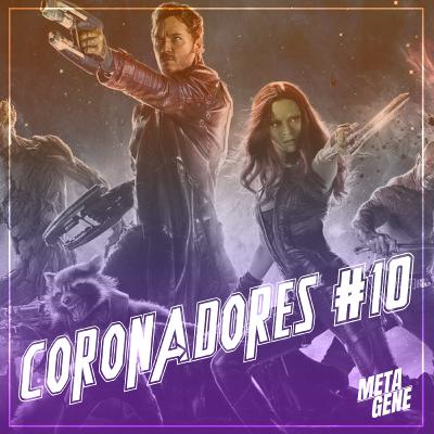 PdC Especial - Coronadores #10: Guardiões da Galáxia