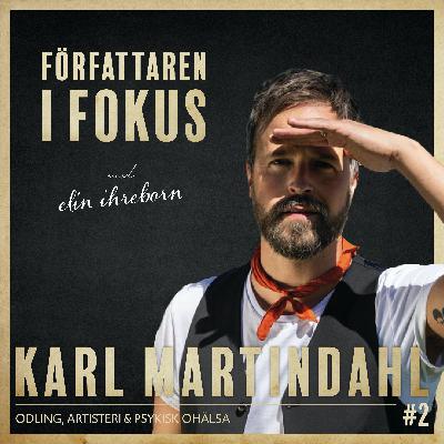 Karl Martindahl – Odling, artisteri och psykisk ohälsa Karl Martindahl – Odling, artisteri och psykisk ohälsa