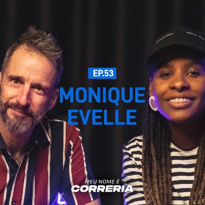 #53 - Meu Nome é Monique Evelle