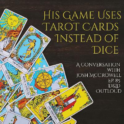 His Game Uses Tarot Cards Instead of Dice- A conversation with Joshua McCrowell- Ep. 85 D&D Outloud His Game Uses Tarot Cards Instead of Dice- A conversation with Joshua McCrowell- Ep. 85 D&D Outloud