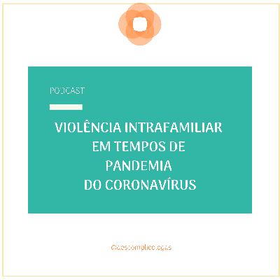 #02 - Violência intrafamiliar em tempos de pandemia do Coronavírus