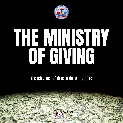 The Ministry of Giving - The relevance of tithe in the Church Age The Ministry of Giving - The relevance of tithe in the Church Age