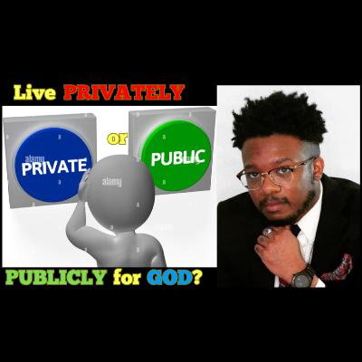 Should We Serve God in Private or in Public? Should We Serve God in Private or in Public?