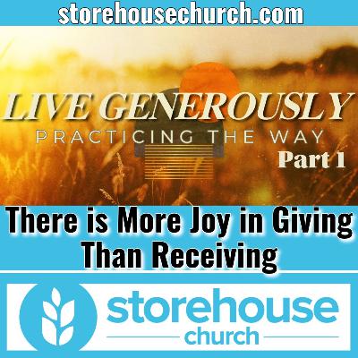 There is More Joy in Giving Than Receiving - Live Generously Part 1 There is More Joy in Giving Than Receiving - Live Generously Part 1