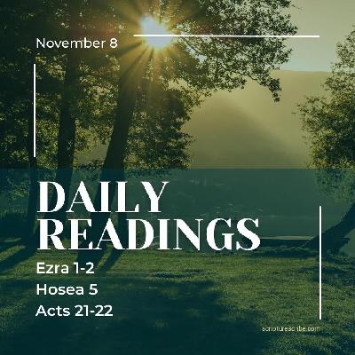 Thoughts on the Bible Readings November 8th (Ezra 1, 2; Hosea 5; Acts 21, 22) Thoughts on the Bible Readings November 8th (Ezra 1, 2; Hosea 5; Acts 21, 22)