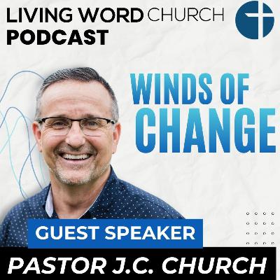 Winds of Change | Guest Speaker Pastor J. C. Church