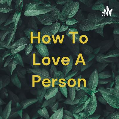How to love a person.