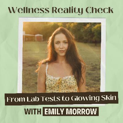 25 - From Lab Tests to Glowing Skin: Emily Morrow's Journey to Optimal Health 25 - From Lab Tests to Glowing Skin: Emily Morrow's Journey to Optimal Health
