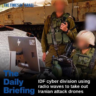 Day 789 - IDF cyber division using radio waves to take out Iranian attack drones Day 789 - IDF cyber division using radio waves to take out Iranian attack drones