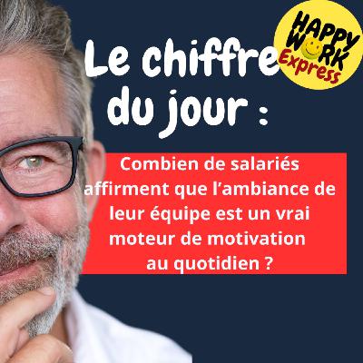 #2460 - Combien de salariés affirment que l’ambiance de leur équipe est un vrai moteur de motivation  au quotidien ?