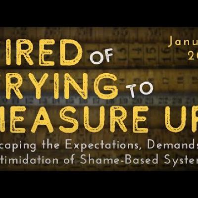 Why Can’t I Measure Up? The Problem With Shame & Shame-Based Systems Why Can’t I Measure Up? The Problem With Shame & Shame-Based Systems