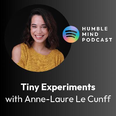 #41 How tiny experiments can help you design a better life with Anne Laure Le Cunff