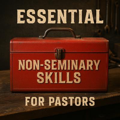S2E4: Essential Non-Seminary Skills for Pastors