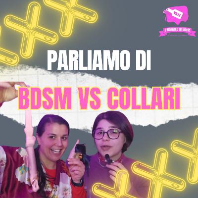 EP 5 - Parliamo Di: BDSM VS Collari